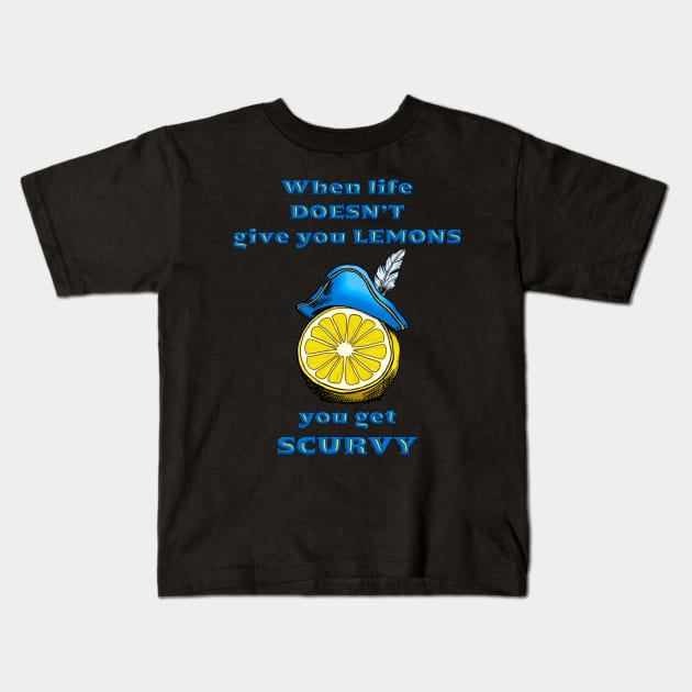 When life gives you scurvy Kids T-Shirt by Padzilla Designs